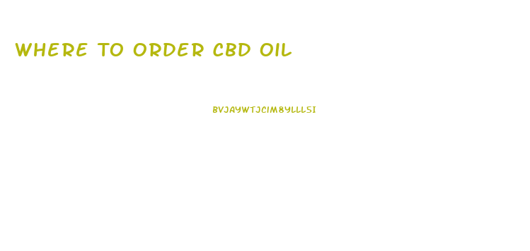 Where To Order Cbd Oil