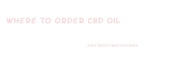 Where To Order Cbd Oil