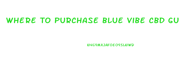 Where To Purchase Blue Vibe Cbd Gummies