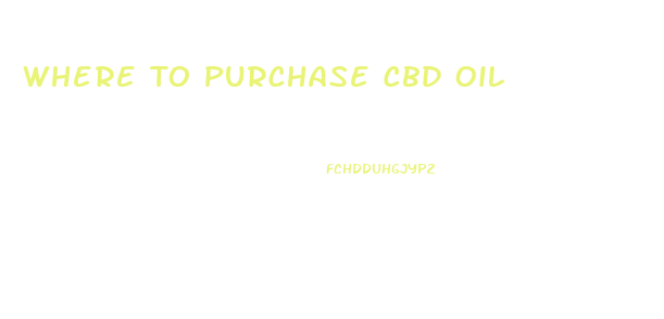 Where To Purchase Cbd Oil