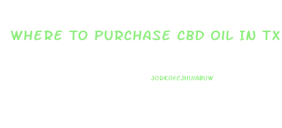 Where To Purchase Cbd Oil In Tx