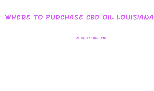 Where To Purchase Cbd Oil Louisiana