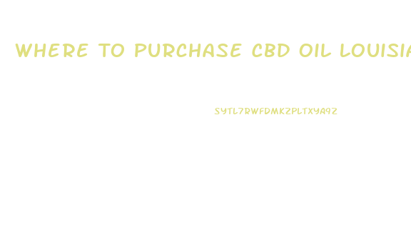 Where To Purchase Cbd Oil Louisiana