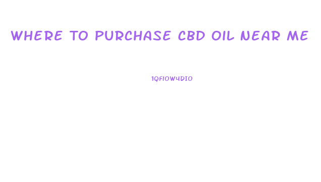 Where To Purchase Cbd Oil Near Me