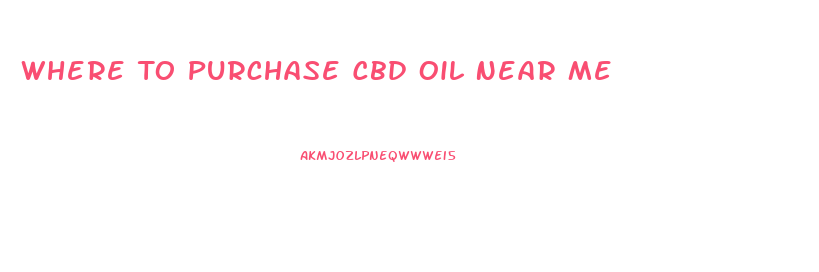 Where To Purchase Cbd Oil Near Me