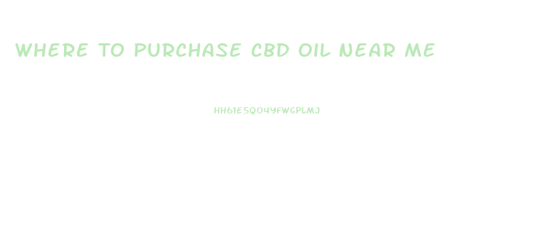 Where To Purchase Cbd Oil Near Me