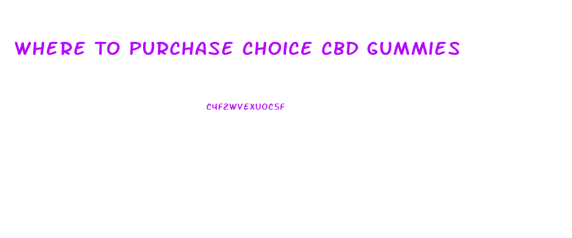 Where To Purchase Choice Cbd Gummies