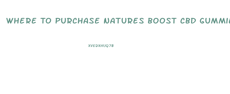 Where To Purchase Natures Boost Cbd Gummies