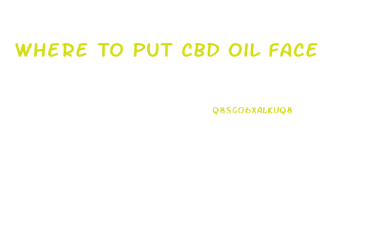 Where To Put Cbd Oil Face