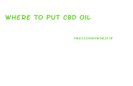 Where To Put Cbd Oil