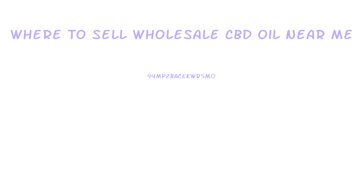 Where To Sell Wholesale Cbd Oil Near Me