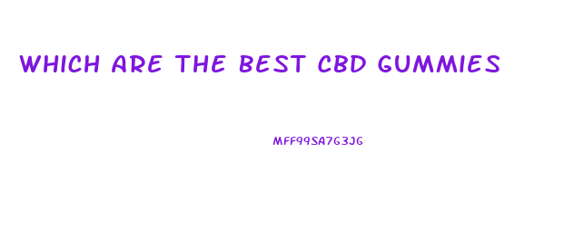 Which Are The Best Cbd Gummies