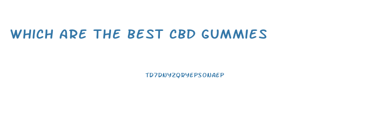 Which Are The Best Cbd Gummies