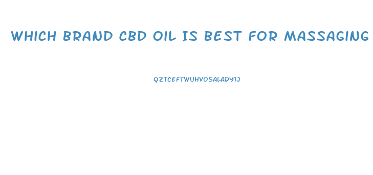 Which Brand Cbd Oil Is Best For Massaging Kower Back Pain