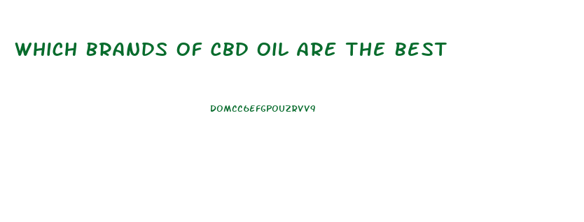 Which Brands Of Cbd Oil Are The Best