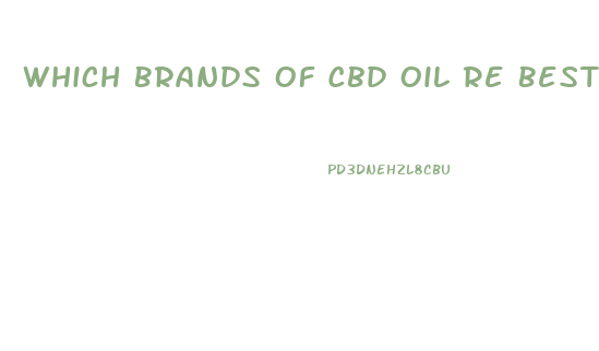 Which Brands Of Cbd Oil Re Best