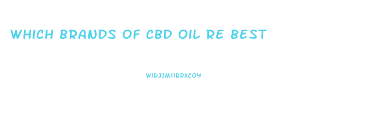 Which Brands Of Cbd Oil Re Best