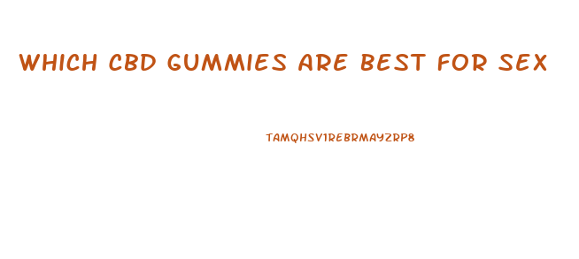 Which Cbd Gummies Are Best For Sex