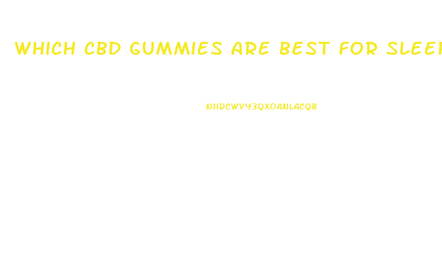 Which Cbd Gummies Are Best For Sleep