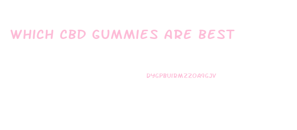 Which Cbd Gummies Are Best