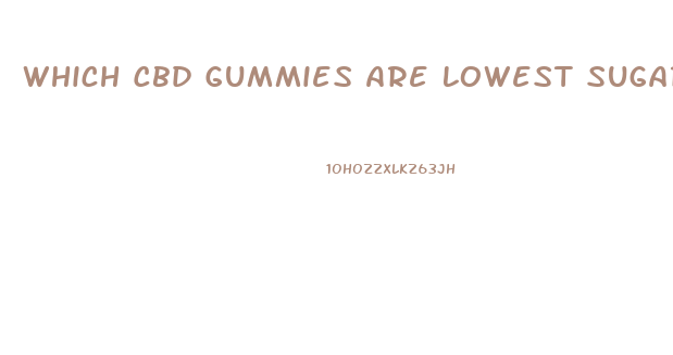 Which Cbd Gummies Are Lowest Sugar Content