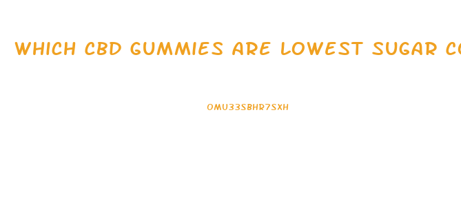 Which Cbd Gummies Are Lowest Sugar Content