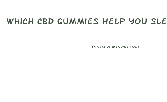 Which Cbd Gummies Help You Sleep