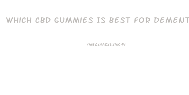 Which Cbd Gummies Is Best For Dementia