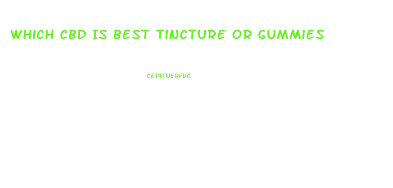 Which Cbd Is Best Tincture Or Gummies