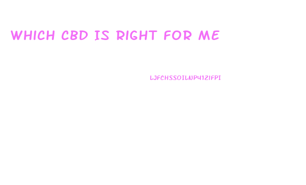 Which Cbd Is Right For Me