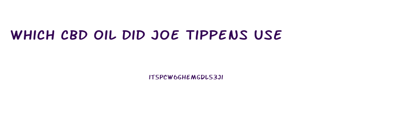 Which Cbd Oil Did Joe Tippens Use