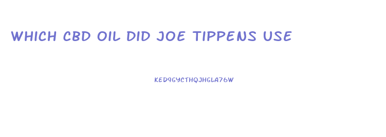 Which Cbd Oil Did Joe Tippens Use