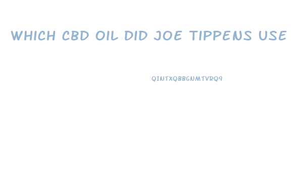 Which Cbd Oil Did Joe Tippens Use