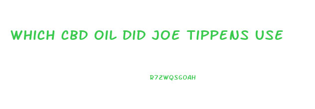 Which Cbd Oil Did Joe Tippens Use