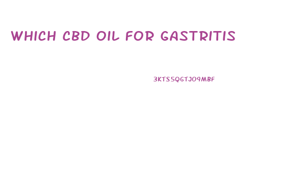 Which Cbd Oil For Gastritis