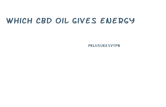 Which Cbd Oil Gives Energy