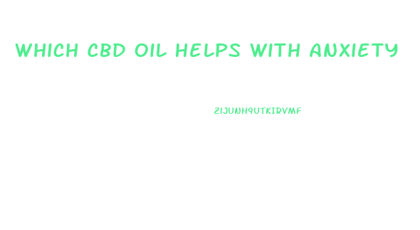 Which Cbd Oil Helps With Anxiety