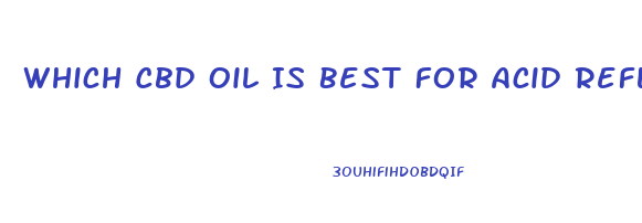 Which Cbd Oil Is Best For Acid Reflux