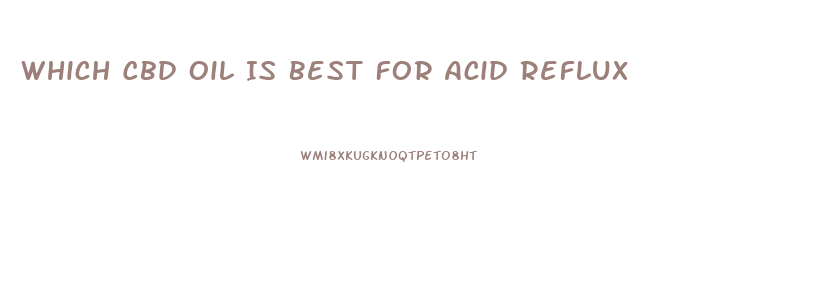 Which Cbd Oil Is Best For Acid Reflux