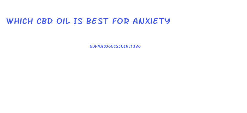 Which Cbd Oil Is Best For Anxiety