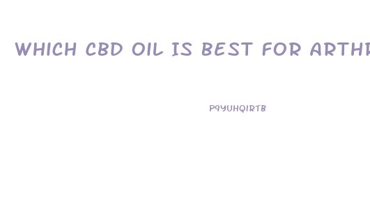 Which Cbd Oil Is Best For Arthritis