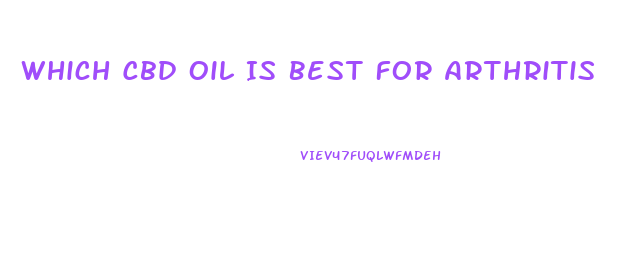 Which Cbd Oil Is Best For Arthritis