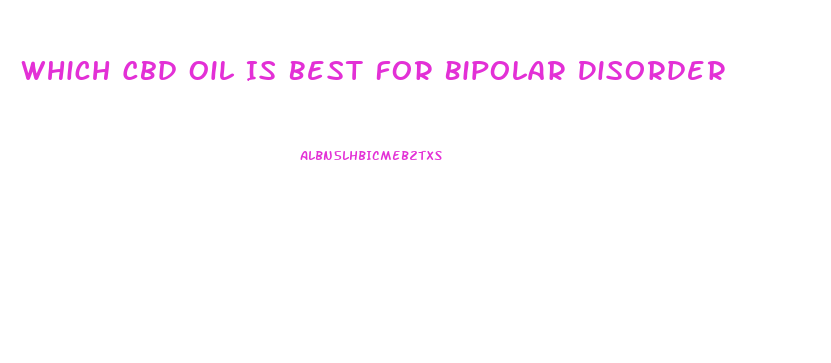 Which Cbd Oil Is Best For Bipolar Disorder