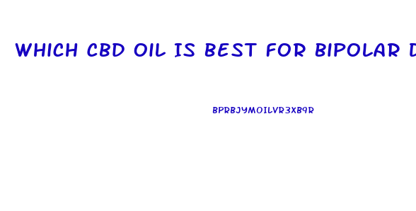 Which Cbd Oil Is Best For Bipolar Disorder