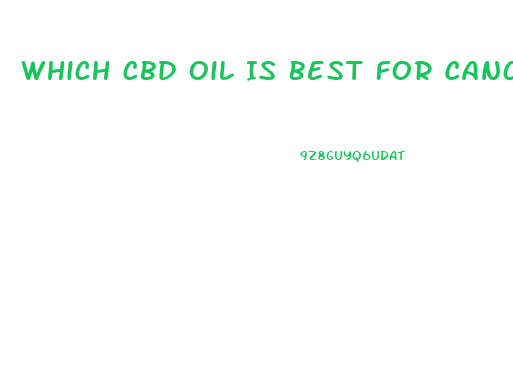 Which Cbd Oil Is Best For Cancer