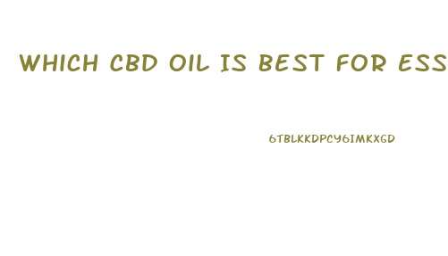 Which Cbd Oil Is Best For Essential Tremor