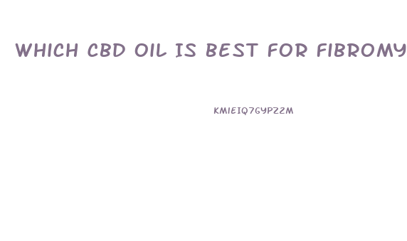 Which Cbd Oil Is Best For Fibromyalgia