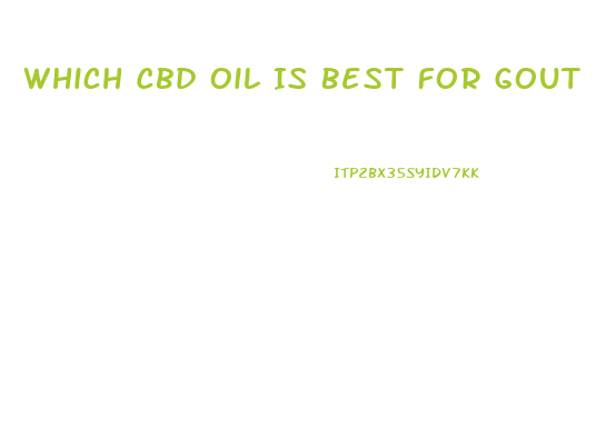 Which Cbd Oil Is Best For Gout