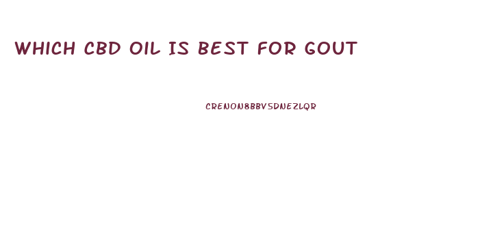 Which Cbd Oil Is Best For Gout