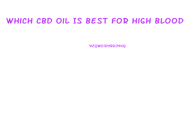 Which Cbd Oil Is Best For High Blood Pressure